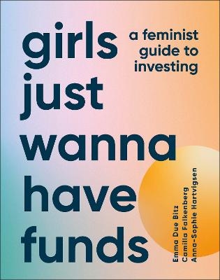 Picture of Girls Just Wanna Have Funds: A Feminist's Guide to Investing