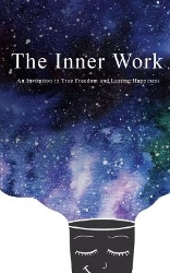 Picture of The Inner Work: An Invitation to True Freedom and Lasting Happiness