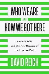 Picture of Who We Are and How We Got Here: Ancient DNA and the New Science of the Human Past