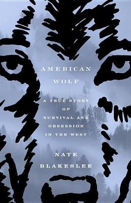 Picture of American Wolf: A True Story of Survival and Obsession in the West