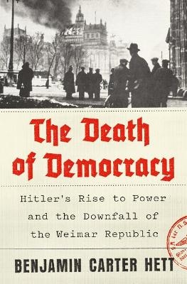 Picture of The Death of Democracy: Hitler's Rise to Power and the Downfall of the Weimar Republic