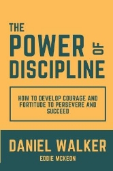 Picture of The Power of Discipline: How to Develop Courage and Fortitude to Persevere and Succeed