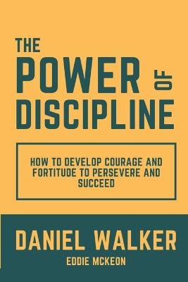 Picture of The Power of Discipline: How to Develop Courage and Fortitude to Persevere and Succeed