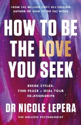 Picture of How to Be the Love You Seek: the instant Sunday Times bestseller