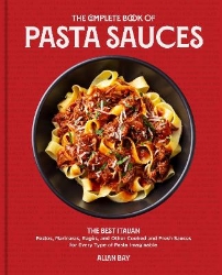 Picture of The Complete Book of Pasta Sauces: The Best Italian Pestos, Marinaras, Ragus, and Other Cooked and Fresh Sauces for Every Type of Pasta Imaginable