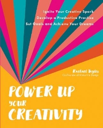 Picture of Power Up Your Creativity: Ignite Your Creative Spark - Develop a Productive Practice - Set Goals and Achieve Your Dreams