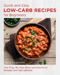 Picture of Quick and Easy Low Carb Recipes for Beginners: Low Prep, No Fuss Meals and Snacks for an Easy Low Carb Lifestyle