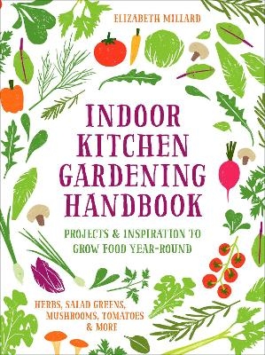 Picture of Indoor Kitchen Gardening Handbook: Projects & Inspiration to Grow Food Year-Round - Herbs, Salad Greens, Mushrooms, Tomatoes & More