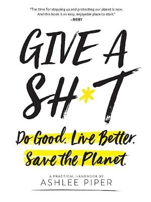 Picture of Give a Sh*t: Do Good. Live Better. Save the Planet.