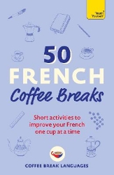 Picture of 50 French Coffee Breaks: Short activities to improve your French one cup at a time