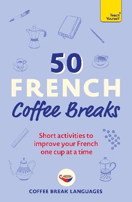 Picture of 50 French Coffee Breaks: Short activities to improve your French one cup at a time