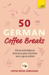 Picture of 50 German Coffee Breaks: Short activities to improve your German one cup at a time