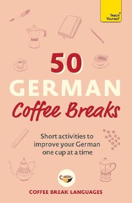 Picture of 50 German Coffee Breaks: Short activities to improve your German one cup at a time