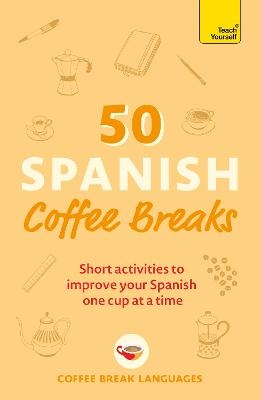 Picture of 50 Spanish Coffee Breaks: Short activities to improve your Spanish one cup at a time