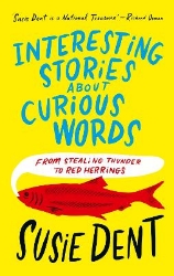 Picture of Interesting Stories about Curious Words: From Stealing Thunder to Red Herrings