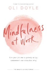 Picture of Mindfulness at Work: Turn your job into a gateway to joy, contentment and stress-free living