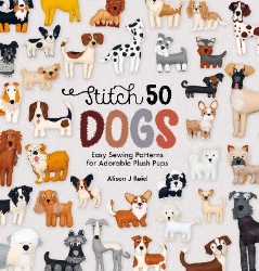 Picture of Stitch 50 Dogs: Easy Sewing Patterns for Adorable Plush Pups