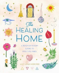 Picture of The Healing Home: A Room-by-Room Guide to Positive Vibes