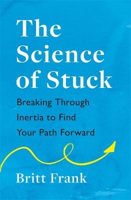 Picture of The Science of Stuck: Breaking Through Inertia to Find Your Path Forward