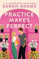 Picture of Practice Makes Perfect: The new friends-to-lovers rom-com from the author of the TikTok sensation, THE CHEAT SHEET!