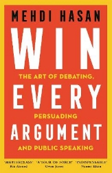 Picture of Win Every Argument: The Art of Debating, Persuading and Public Speaking