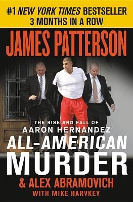 Picture of All-American Murder: The Rise and Fall of Aaron Hernandez, the Superstar Whose Life Ended on Murderers' Row