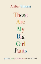 Picture of These Are My Big Girl Pants: Poetry and Paintings on Womanhood