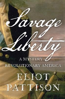 Picture of Savage Liberty: A Mystery of Revolutionary America