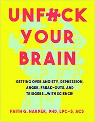 Picture of Unfuck Your Brain: Using Science To Get Over Anxiety, Depression, Anger, Freak-Outs, and Triggers