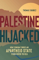 Picture of Palestine Hijacked: How Zionism Forged an Apartheid State from River to Sea