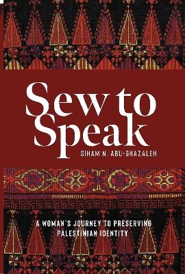 Picture of Sew to Speak: A Woman's Journey To Preserving Palestinian Identity