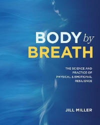 Picture of Body by Breath: The Science and Practice of Physical and Emotional Resilience