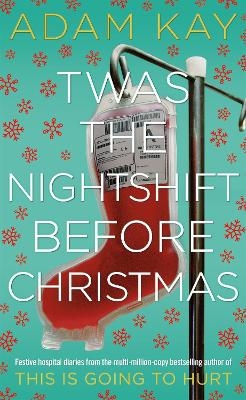 Picture of Twas The Nightshift Before Christmas: Festive Diaries from the Creator of This Is Going to Hurt