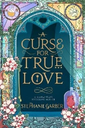 Picture of A Curse For True Love: the thrilling final book in the Once Upon a Broken Heart series