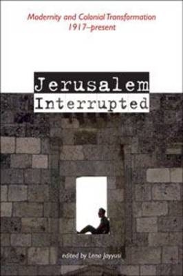 Picture of Jerusalem Interrupted: Modernity and Colonial Transformation 1917-present