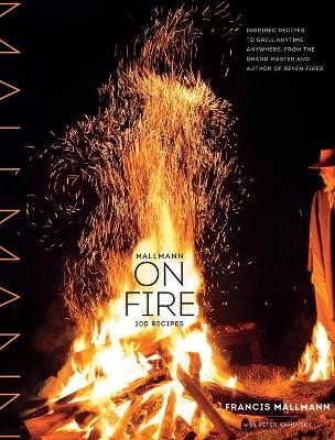 Picture of Mallmann on Fire: 100 Inspired Recipes to Grill Anytime, Anywhere