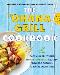 Picture of The 'Ohana Grill Cookbook: Easy and Delicious Hawai'i-Inspired Recipes from BBQ Chicken to Kalbi Short Ribs