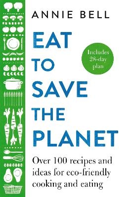 Picture of Eat to Save the Planet: Over 100 Recipes and Ideas for Eco-Friendly Cooking and Eating