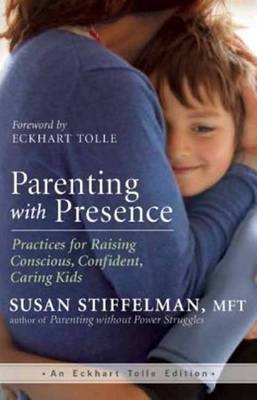 Picture of Parenting with Presence: Practices for Raising Conscious, Confident, Caring Kids