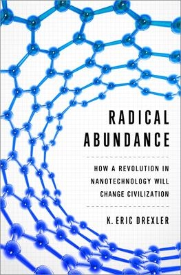 Picture of Radical Abundance: How a Revolution in Nanotechnology Will Change Civilization