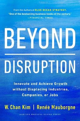 Picture of Beyond Disruption: Innovate and Achieve Growth without Displacing Industries, Companies, or Jobs