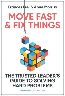 Picture of Move Fast and Fix Things: The Trusted Leader's Guide to Solving Hard Problems