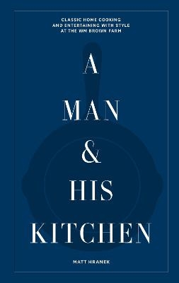 Picture of A Man & His Kitchen: Classic Home Cooking and Entertaining with Style at the Wm Brown Farm