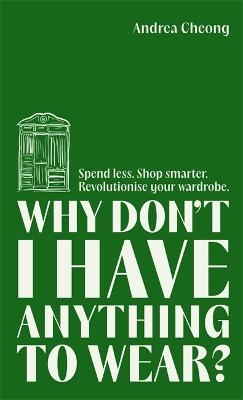 Picture of Why Don't I Have Anything to Wear?: Spend Less. Shop Smarter. Revolutionise Your Wardrobe