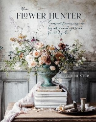 Picture of The Flower Hunter: Seasonal Flowers Inspired by Nature and Gathered from the Garden