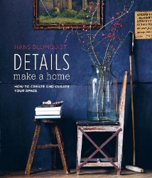 Picture of Details Make a Home: How to Create and Curate Your Space