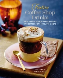 Picture of Festive Coffee Shop Drinks: More Than 50 Holiday-Inspired Recipes for Coffees, Hot Chocolates & More