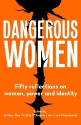 Picture of Dangerous Women: Fifty reflections on women, power and identity