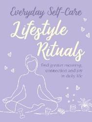 Picture of Everyday Self-care: Lifestyle Rituals: Find Greater Meaning, Connection, and Joy in Daily Life