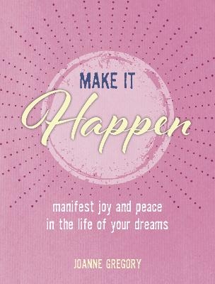 Picture of Make it Happen: Manifest Joy and Peace in the Life of Your Dreams